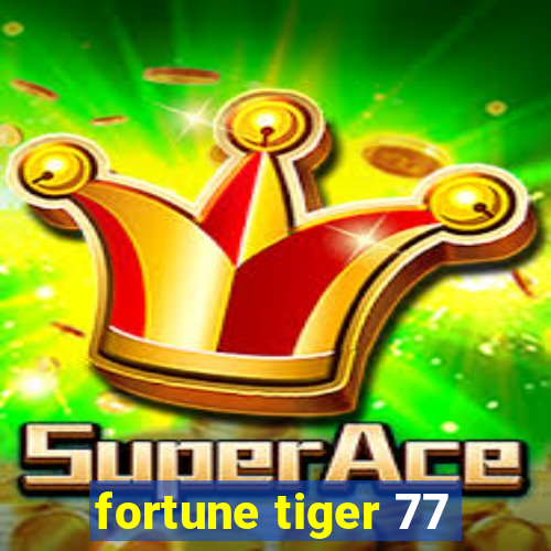 fortune tiger 77